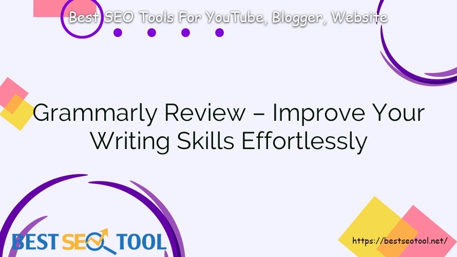 Grammarly Review – Improve Your Writing Skills Effortlessly